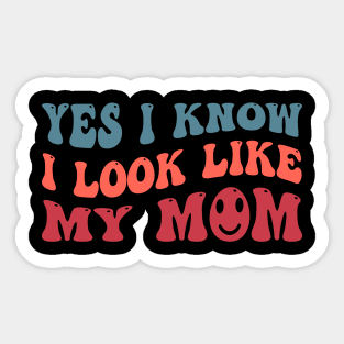 Yes, I Know I Look Like My Mom Sticker